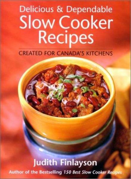 Delicious and Dependable Slow Cooker Recipes