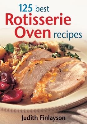 125 Best Rotisserie Oven Recipes