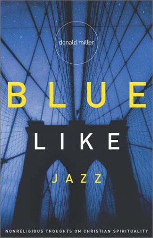 Blue Like Jazz: Nonreligious Thoughts on Christian Spirituality