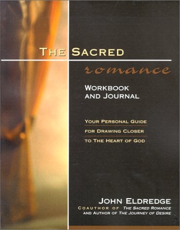 The Sacred Romance (Workbook and Journal): Your Personal Guide for Drawing Closer to the Heart of God