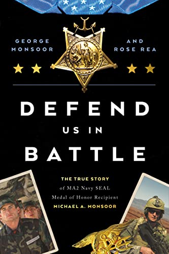 Defend Us in Battle: The True Story of MA2 Navy Seal Medal of Honor Recipient Michael A. Monsoor