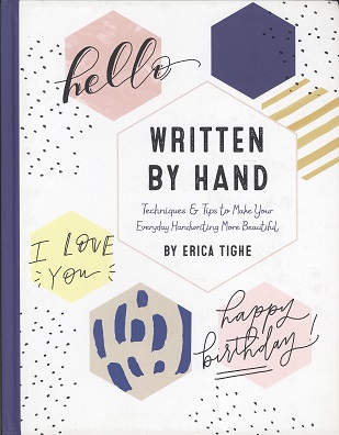 Written by Hand: Techniques and Tips to Make Your Everyday Handwriting More Beautiful