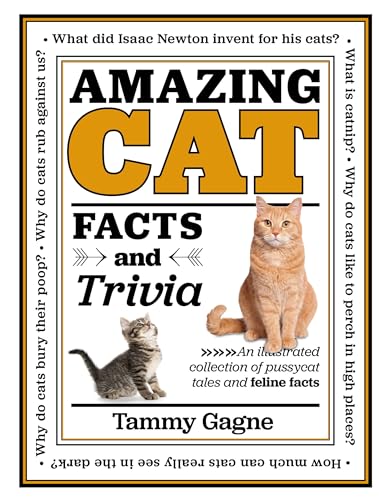 Amazing Cat Facts and Trivia: An Illustrated Collection of Pussycat Tales and Feline Facts