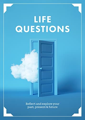 Life Questions: Reflect and Explore Your Past, Present, and Future