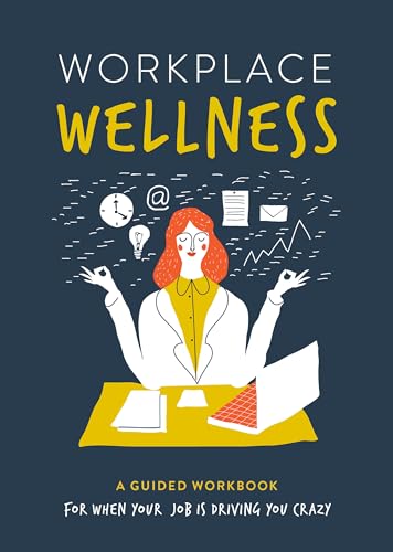 Workplace Wellness: A Guided Workbook for When Your Job Is Driving You Crazy
