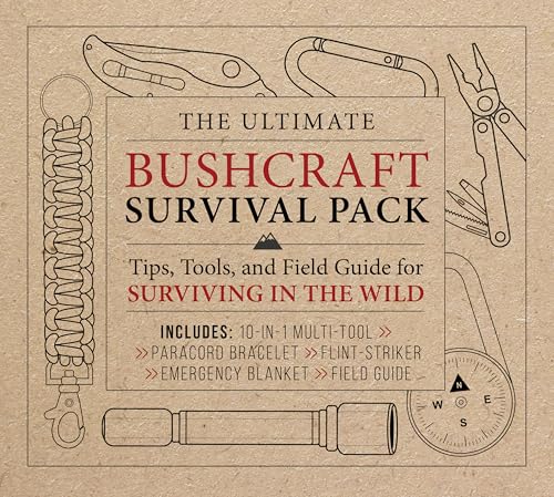 The Ultimate Bushcraft Survival Pack: Tips, Tools, and Field Guide for Surviving in the Wild
