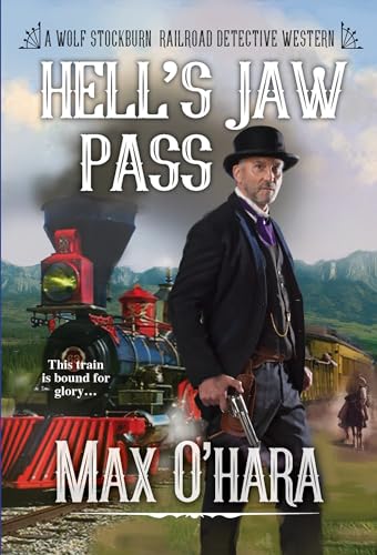 Hell's Jaw Pass (Wolf Stockburn, Railroad Detective, Bk. 2)