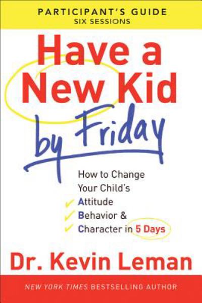 Have a New Kid by Friday: Participant's Guide, Six Sessions)