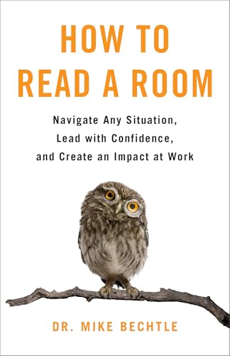 How to Read a Room: Navigate Any Situation, Lead With Confidence, and Create an Impact at Work