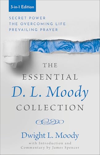 The Essential D. L. Moody Collection: 3-in-1 Edition (Secret Power/The Overcoming Life/Prevailing Prayer)
