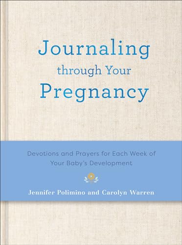 Journaling Through Your Pregnancy: Devotions and Prayers for Each Week of Your Baby's Development