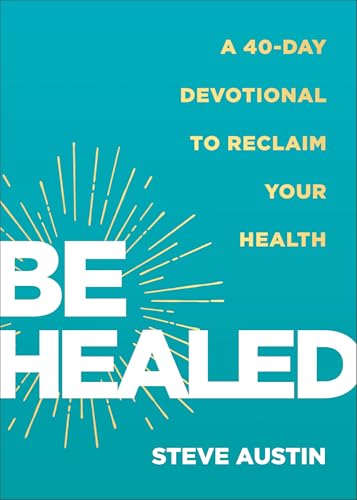Be Healed: A 40-Day Devotional to Reclaim Your Health