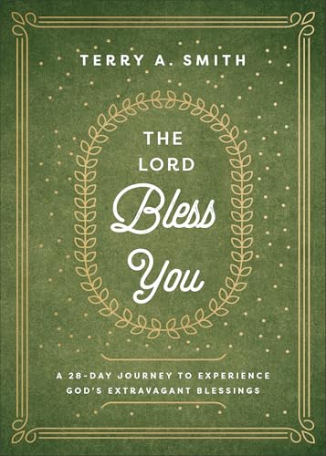 The Lord Bless You: A 28-Day Journey to Experience God's Extravagant Blessings