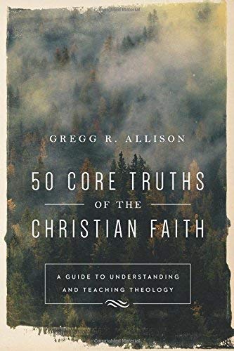 50 Core Truths of the Christian Faith: A Guide to Understanding and Teaching Theology