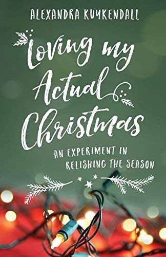 Loving My Actual Christmas: An Experiment in Relishing the Season