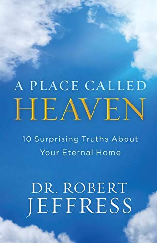 Place Called Heaven: 10 Surprising Truths about Your Eternal Home