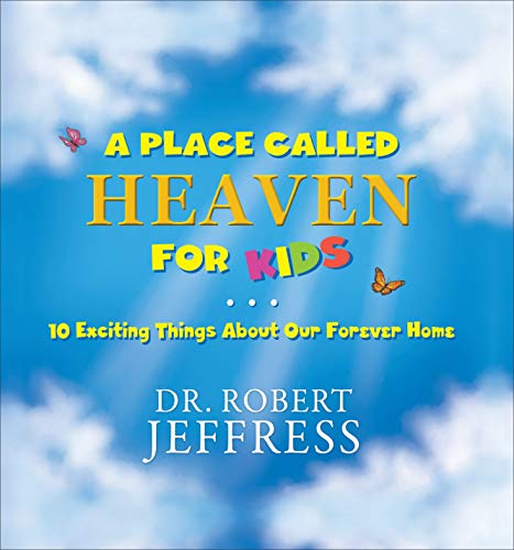 A Place Called Heaven for Kids: 10 Exciting Things about Our Forever Home