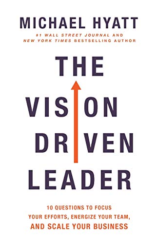The Vision Driven Leader: 10 Questions to Focus Your Efforts, Energize Your Team, and Scale Your Business