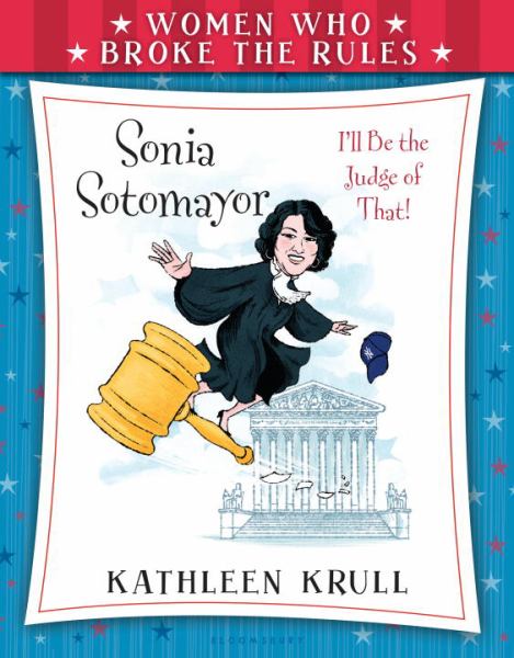Sonia Sotomayor: I'll Be the Judge of That! (Women Who Broke the Rules)
