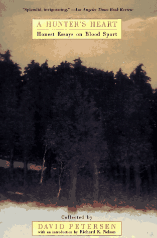 A Hunter's Heart: Honest Essays on Blood Sport
