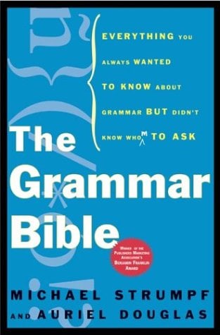 The Grammar Bible: Everything You Always Wanted to Know About Grammar But Didn't Know Whom to Ask