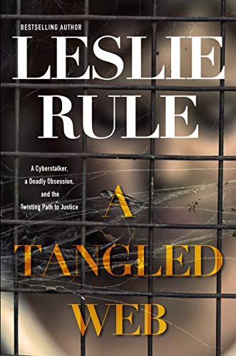 A Tangled Web: A Cyberstalker, a Deadly Obsession, and the Twisting Path to Justice