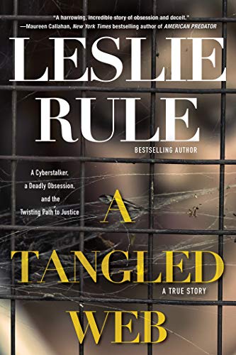 A Tangled Web: A Cyberstalker, a Deadly Obsession, and the Twisting Path to Justice