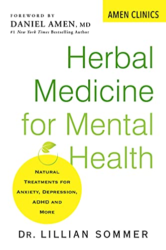 Herbal Medicine for Mental Health: Natural Treatments for Anxiety, Depression, ADHD, and More (Amen Clinic Library)