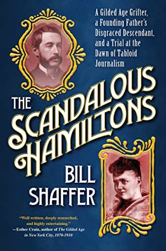 The Scandalous Hamiltons:  A Gilded Age Grifter, a Founding Father's Disgraced Descendant, and a Trial at the Dawn of Tabloid Journalism