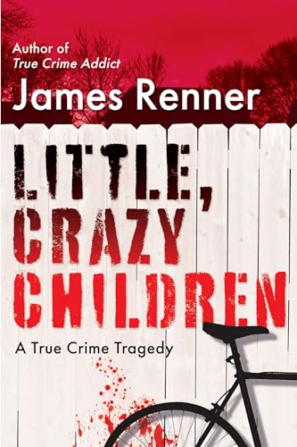 Little, Crazy Children: A True Crime Tragedy