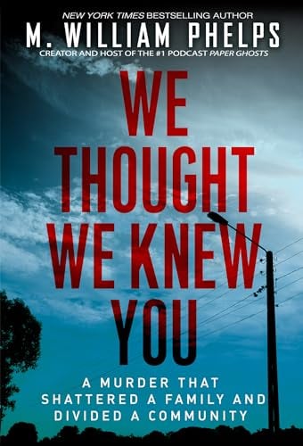 We Thought We Knew You: A Murder That Shattered a Family and Divided a Community