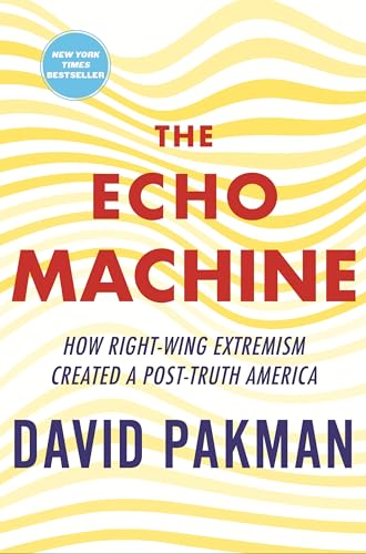 The Echo Machine: How Right-Wing Extremism Created a Post-Truth America