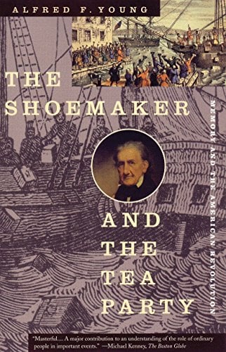 The Shoemaker And The Tea Party: Memory and the American Revolution