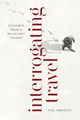 Interrogating Travel: Guidance From a Reluctant Tourist