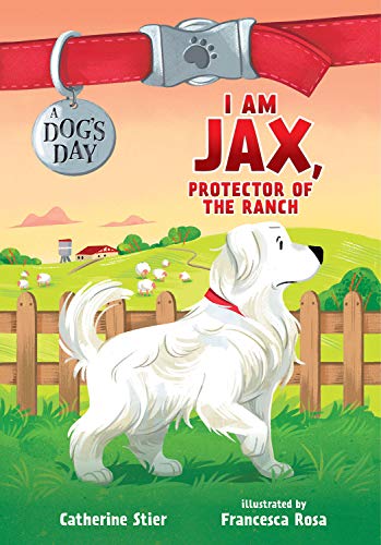I Am Jax, Protector of the Ranch (A Dog's Day, Bk. 1)