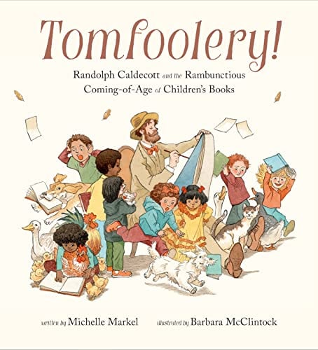 Tomfoolery! Randolph Caldecott and the Rambunctious Coming-of-Age of Children's Books