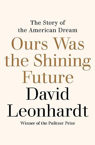 Ours Was the Shining Future: The Story of the American Dream