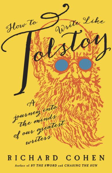 How to Write Like Tolstoy: A Journey into the Minds of Our Greatest Writers