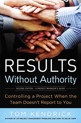 Results Without Authority: Controlling a Project When the Team Doesn't Report to You (2nd Edition)