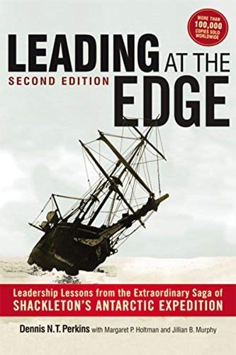 Leading at The Edge: Leadership Lessons From the Extraordinary Saga of Shackleton's Antarctic Expedition