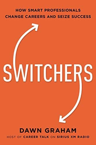 Switchers: How Smart Professionals Change Careers and Seize Success
