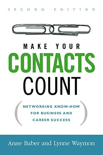 Make Your Contacts Count: Networking Know-How for Business and Career Success (Second Edition)