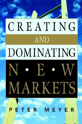 Creating and Dominating New Markets