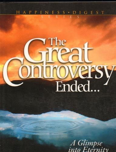 The Great Controversy Ended... A Glimpse Into Eternity (Happiness Digest, Bk. 3)