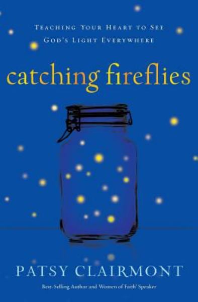 Catching Fireflies: Teaching Your Heart to See God's Light Everywhere