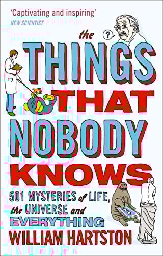 The Things That Nobody Knows: 501 Mysteries of Life, the Universe and Everything