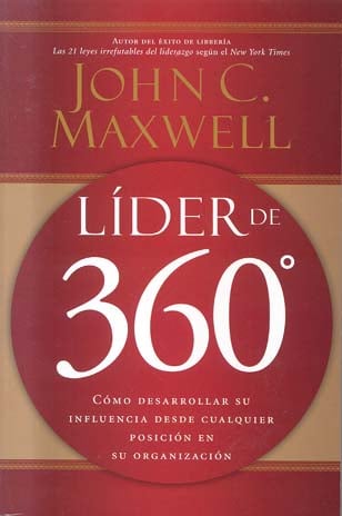 Líder de 360°: Cómo Desarrollar Su Influencia Desde Cualquier Posición en Su Organización (Spanish Edition)