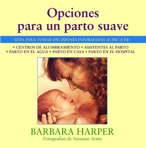 Opciones Para Un Parto Suave: Guia Para Tomar Decisiones Informadas