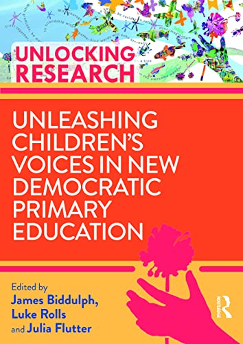 Unleashing Children’s Voices in New Democratic Primary Education (Unlocking Research)