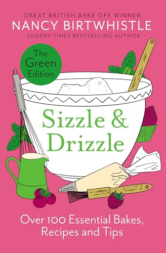 Sizzle & Drizzle: Over 100 Essential Bakes, Recipes and Tips (The Green Edition)